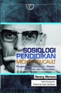 Sosiologi Pendidikan Michel Foucault Pengetahuan, Kekuasaan, Disiplin, Hukuman, dan Seksualitas