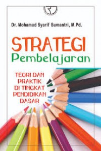 Strategi Pembelajaran: Teori dan Praktik di Tingkat Pendidikan Dasar