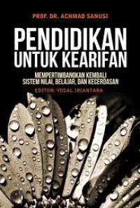 PENDIDIKAN UNTUK KEARIFAN MEMPERTIMBANGKAN KEMBALI SISTEM NILAI, BELAJAR, DAN KECERDASAN