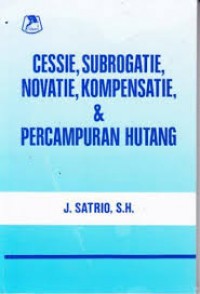 CESSIE,SUBROGATIE,NOVATIE,KOMPENSASI & PERCAMPURAN HUTANG