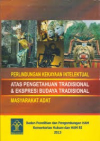 Perlindungan Kekayaan Intelektual Atas Pengetahuan Tradisional dan Ekspresi Budaya Tradisional Masyarakat Adat