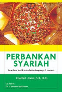 Perbankan Syariah: Dasar-dasar dan Dinamika Perkembangannya Di Indonesia