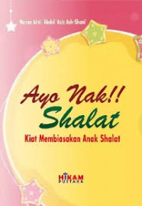 Ayo nak!! Shalat: Kiat Membiasakan Anak Shalat