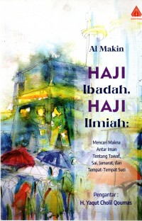 Haji Ibadah, Haji Ilmiah : Mencari Makna Antar Iman Tentang Tawaf, Sai, Jamarat, dan Tempat-Tempat Suci