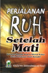 Perjalanan Ruh Setelah Mati : Bahasan Seputar Azab & Nikmat Kubur Serta Kehidupan Alam Barzakh