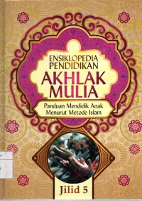 AKHLAK MULIA panduan mendidik anak menurut metode islam JILID 5