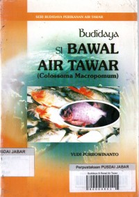 Seri Budidaya Perikanan Air Tawar: Budidaya Si Bawal Air Tawar (Colossoma Macropomum)