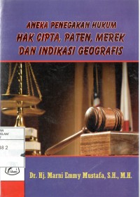 ANEKA PENEGAKAN HUKUM HAK CIPTA, PATEN, MEREK DAN INDIKASI GEOGRAFIS