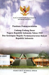Panduan Pemasyarakatan: Undang-undang Dasar Negara Republik Indonesia Tahun 1945 Dan Ketetapan Majelis Permsyuwaratan Republik Indonesia