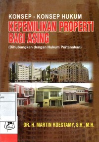 Konsep-Konsep Hukum Kepemilikan Properti Bagi Asing (Dihubungkan dengan Hukum Pertanahan)
