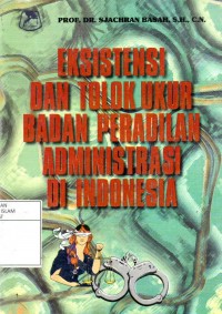 Eksistensi dan tolak ukur badan peradilan administrasi di indonesia