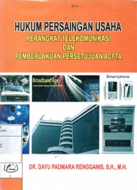 HUKUM PERSAINGAN USAHA PERANGKAT TELEKOMUNIKASI DAN PEMBERLAKUAN PERSETUJUAN ACFTA