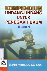 KOMPENDIUM UNDANG-UNDANG UNTUK PENEGAK HUKUM Buku 1