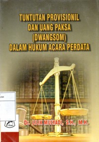 Tuntutan Provisionil dan Uang Paksa (Dwangsom) dalam Hukum Acara Perdata Indonesia Perspektif, Teoretis, Praktik dan Permasalahannya