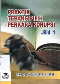 PRAKTIK TEBANG PILIH PERKARA KORUPSI Jilid 1